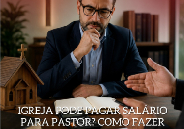 Igreja pode pagar salário para pastor? Como fazer corretamente? 